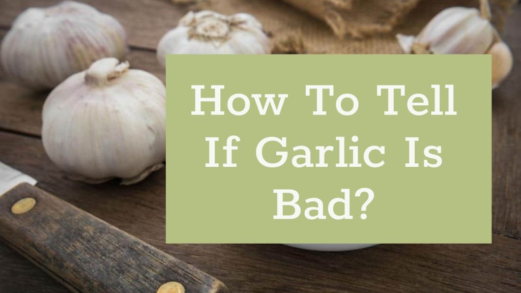 How To Tell If Garlic Is Bad?