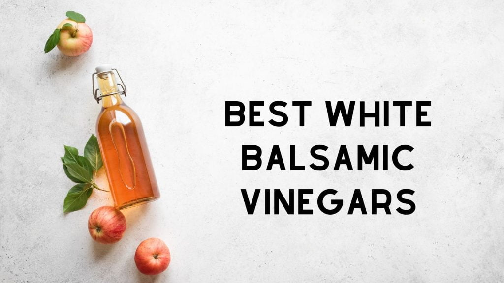 Best White Balsamic Vinegars