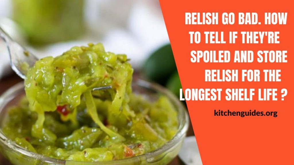 Relish Go Bad. How To Tell If They're Spoiled and Store Relish For The Longest Shelf Life?
