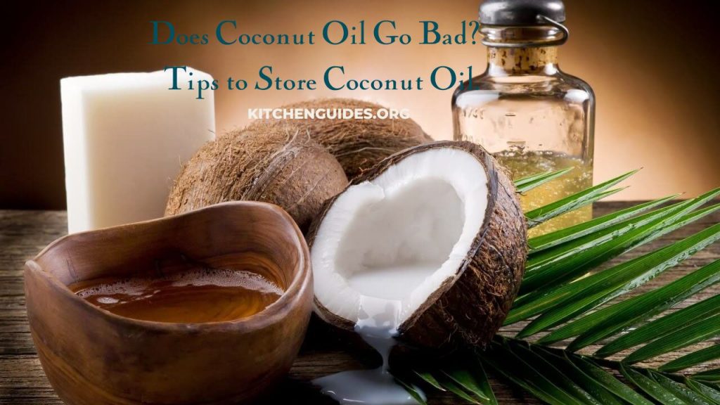 Does Coconut Oil Go Bad? Tips to Store Coconut Oil.