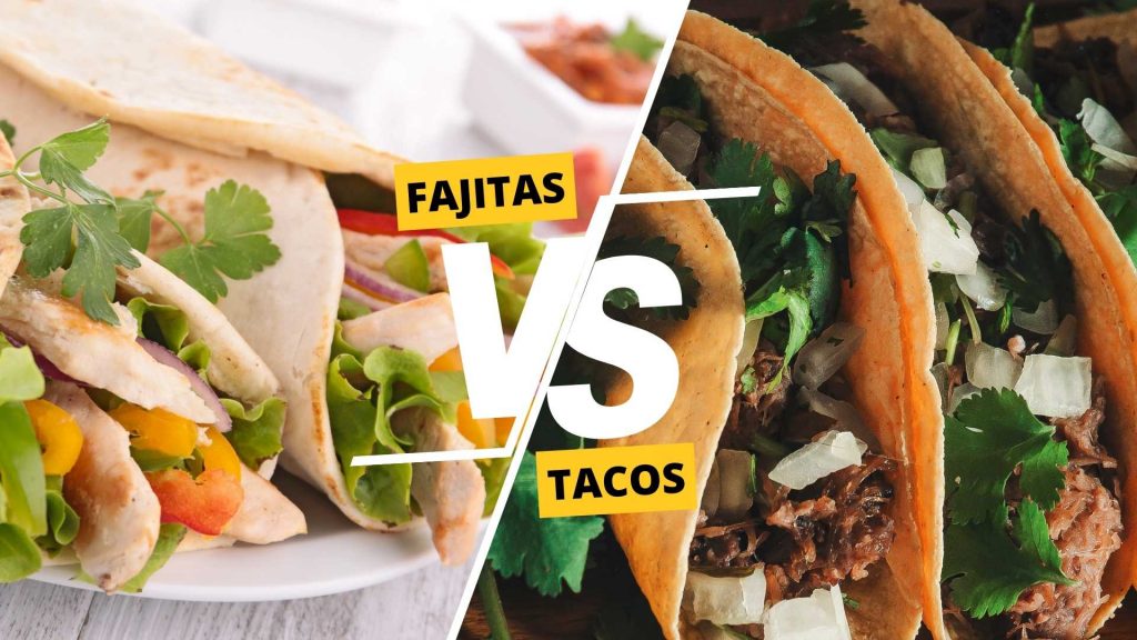 Fajitas vs Tacos